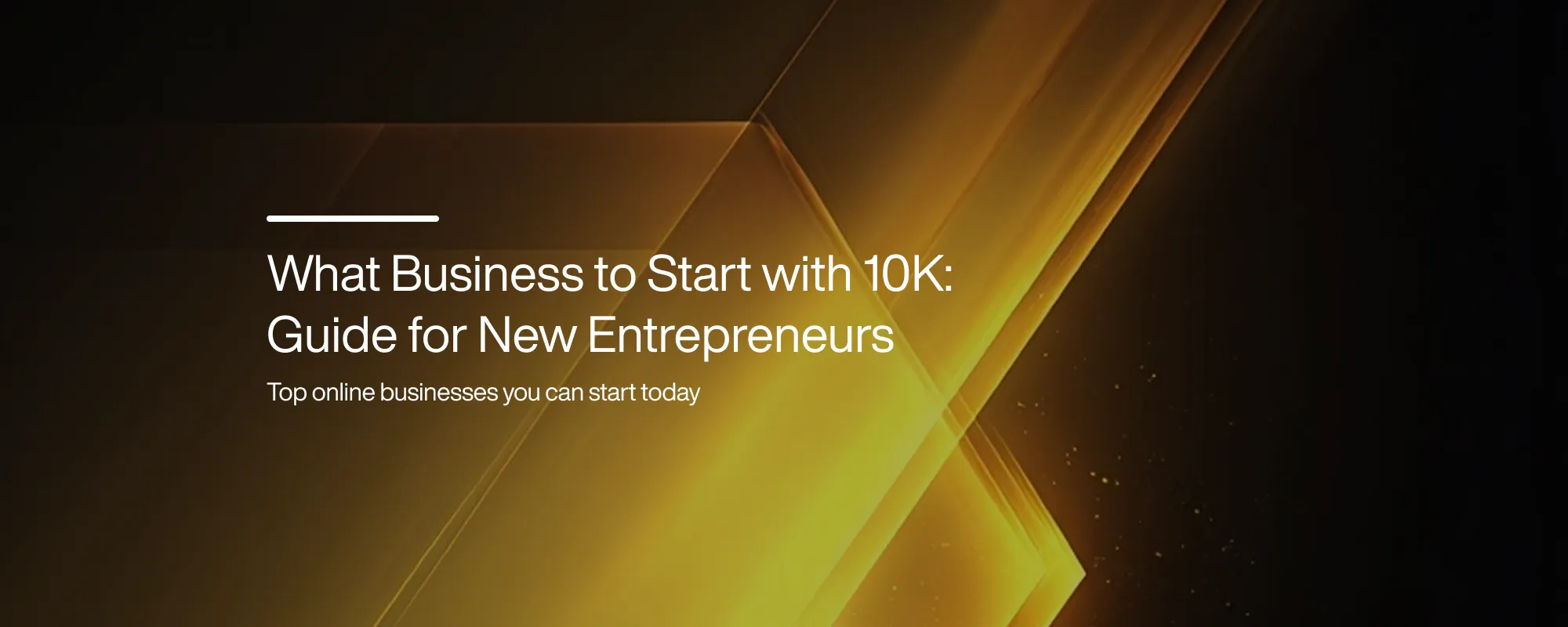 What Business to Start with 10K: Guide for New Entrepreneurs