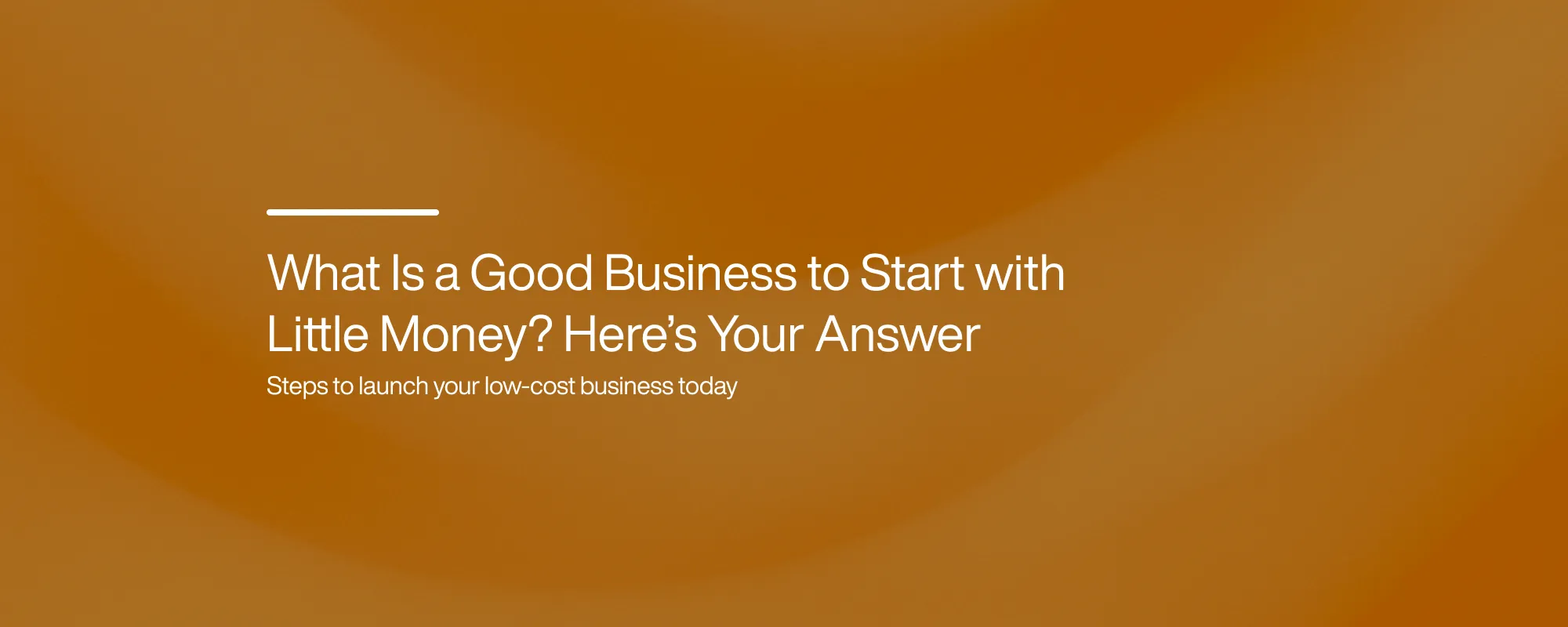 hat Is a Good Business to Start with Little Money? Here’s Your Answer