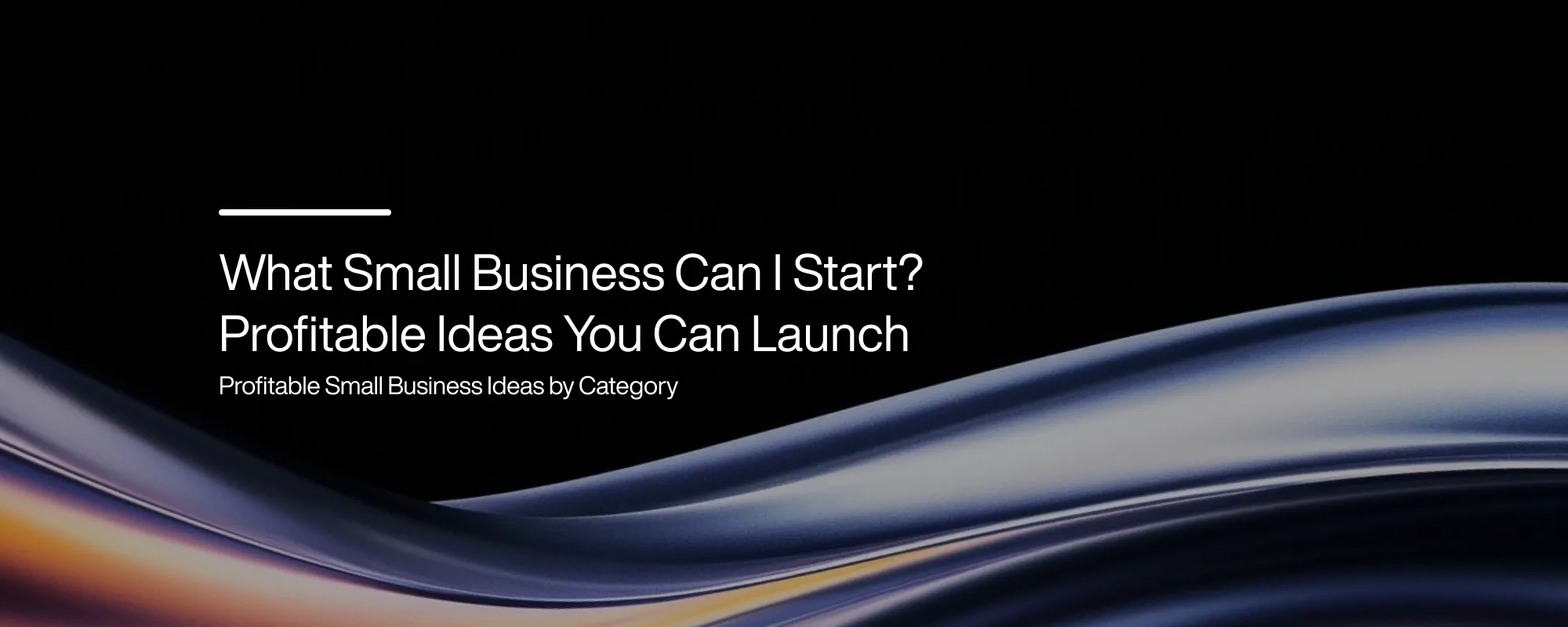 What Small Business Can I Start? Profitable Ideas You Can Launch