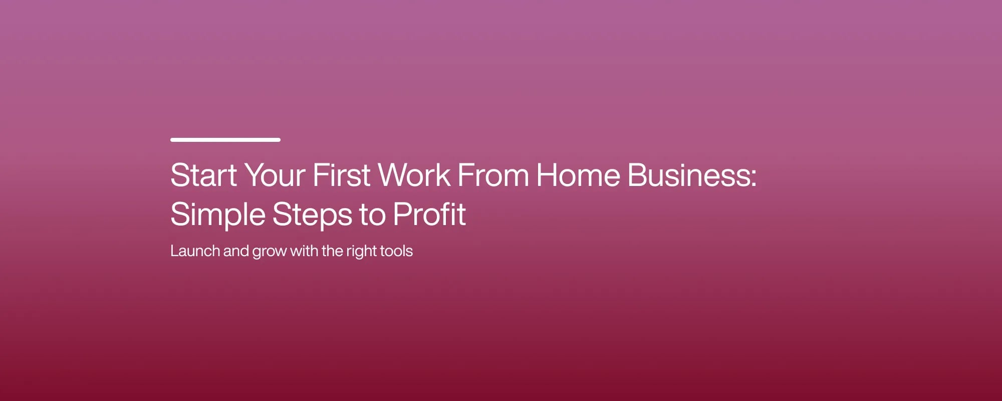 Start Your First Work From Home Business: Simple Steps to Profit